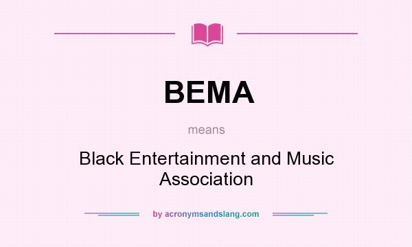 What does BEMA mean? It stands for Black Entertainment and Music Association