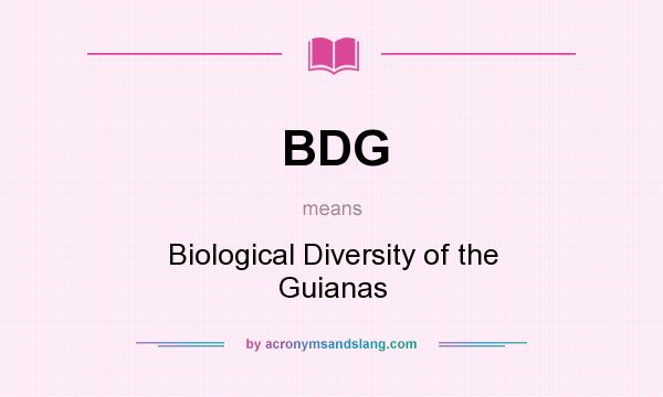 What does BDG mean? It stands for Biological Diversity of the Guianas