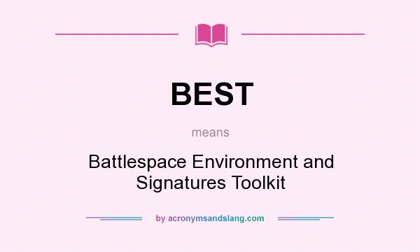 What does BEST mean? It stands for Battlespace Environment and Signatures Toolkit