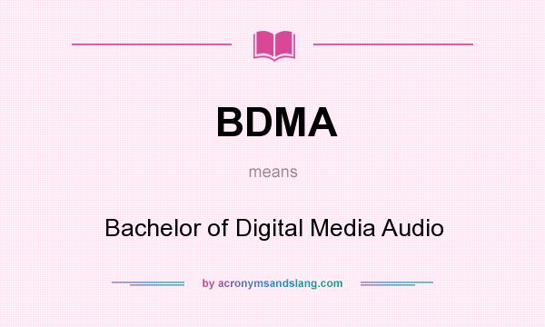 What does BDMA mean? It stands for Bachelor of Digital Media Audio