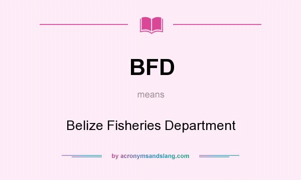What does BFD mean? It stands for Belize Fisheries Department