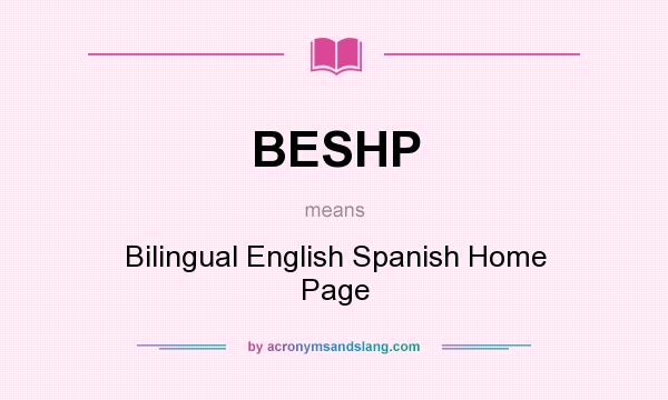 What does BESHP mean? It stands for Bilingual English Spanish Home Page
