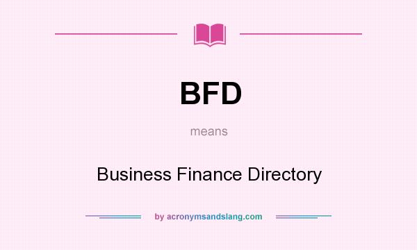 What does BFD mean? It stands for Business Finance Directory