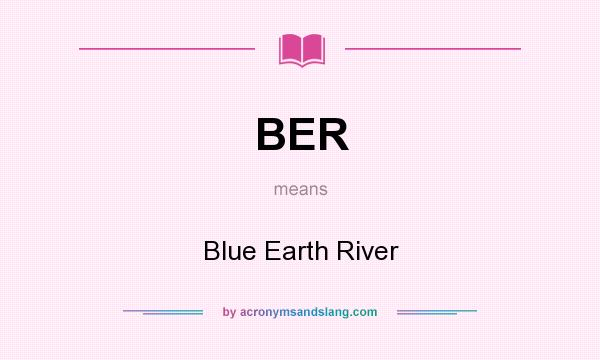 What does BER mean? It stands for Blue Earth River
