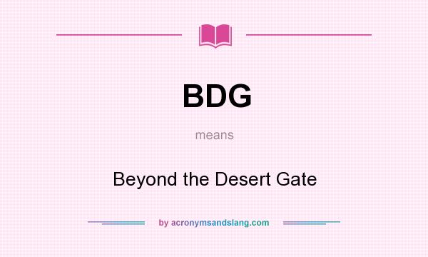 What does BDG mean? It stands for Beyond the Desert Gate