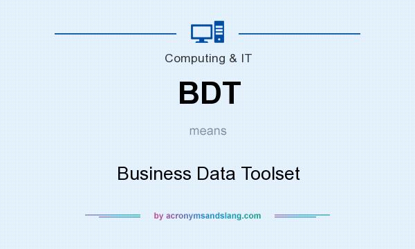 What does BDT mean? It stands for Business Data Toolset