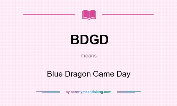 What does BDGD mean? It stands for Blue Dragon Game Day