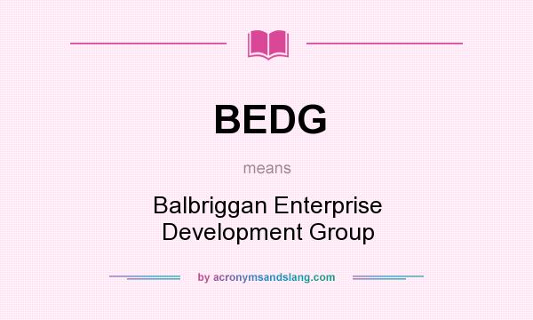 What does BEDG mean? It stands for Balbriggan Enterprise Development Group