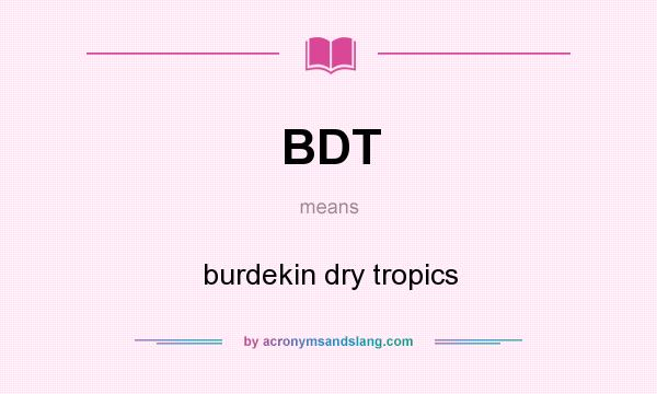 What does BDT mean? It stands for burdekin dry tropics