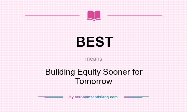 What does BEST mean? It stands for Building Equity Sooner for Tomorrow