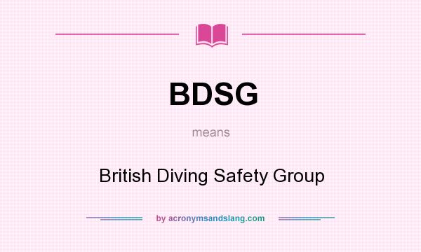 What does BDSG mean? It stands for British Diving Safety Group