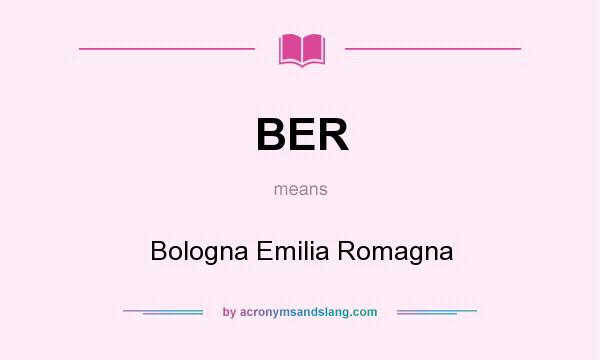 What does BER mean? It stands for Bologna Emilia Romagna