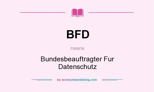 What does BFD mean? It stands for Bundesbeauftragter Fur Datenschutz
