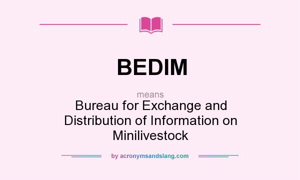 What does BEDIM mean? It stands for Bureau for Exchange and Distribution of Information on Minilivestock