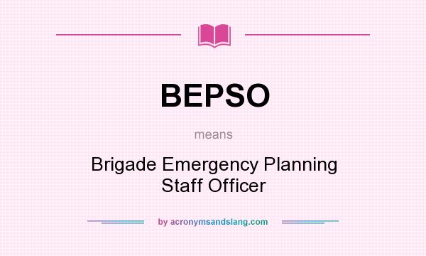 What does BEPSO mean? It stands for Brigade Emergency Planning Staff Officer