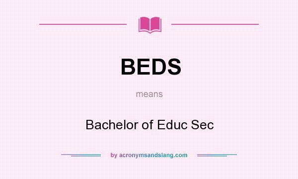 What does BEDS mean? It stands for Bachelor of Educ Sec