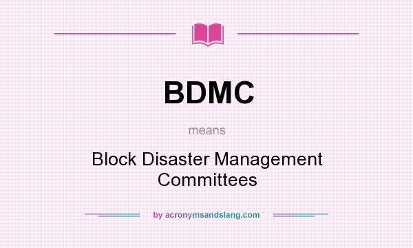 What does BDMC mean? It stands for Block Disaster Management Committees