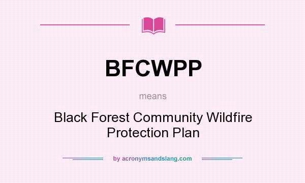 What does BFCWPP mean? It stands for Black Forest Community Wildfire Protection Plan