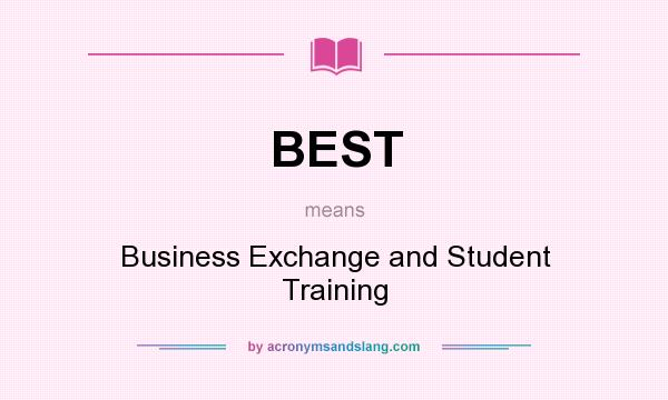 What does BEST mean? It stands for Business Exchange and Student Training