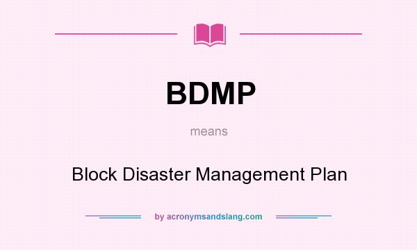 What does BDMP mean? It stands for Block Disaster Management Plan