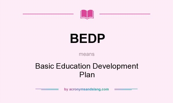 What does BEDP mean? It stands for Basic Education Development Plan