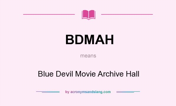 What does BDMAH mean? It stands for Blue Devil Movie Archive Hall