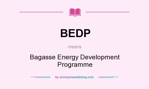 What does BEDP mean? It stands for Bagasse Energy Development Programme