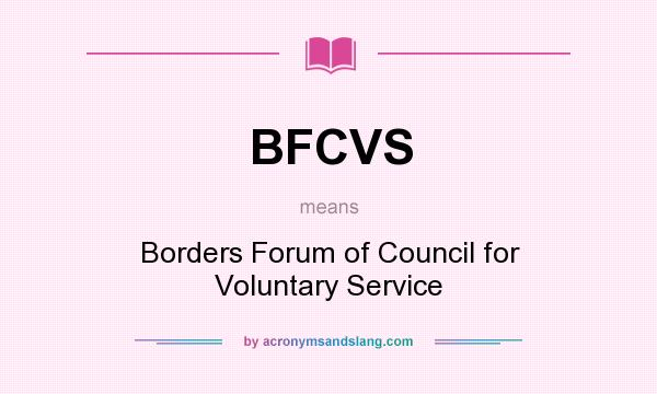 What does BFCVS mean? It stands for Borders Forum of Council for Voluntary Service