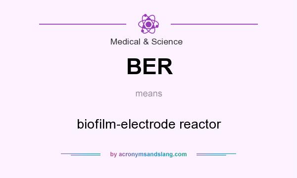 What does BER mean? It stands for biofilm-electrode reactor