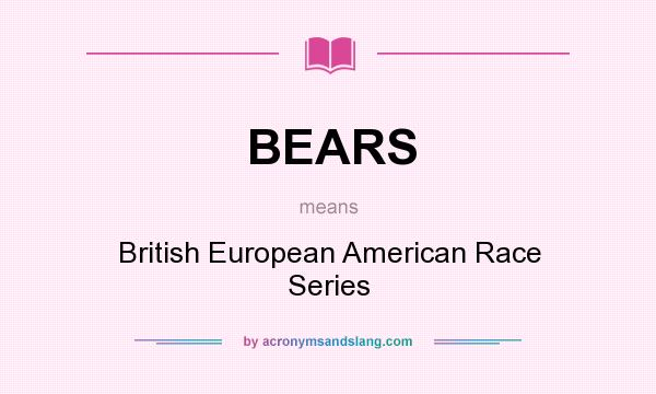What does BEARS mean? It stands for British European American Race Series