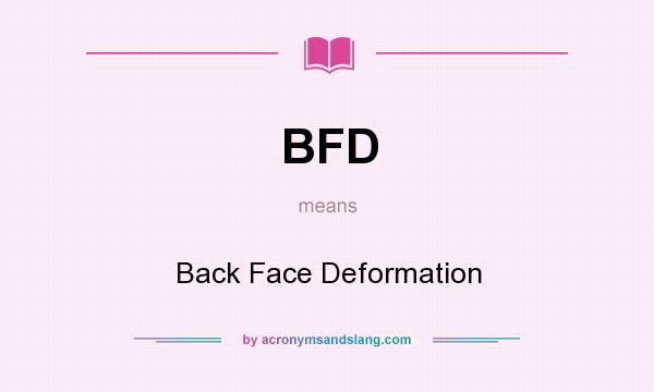 What does BFD mean? It stands for Back Face Deformation