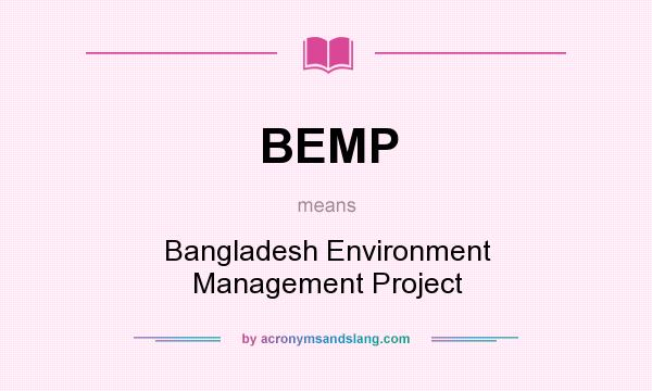 What does BEMP mean? It stands for Bangladesh Environment Management Project