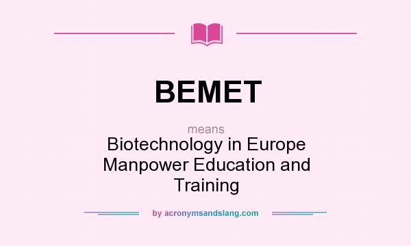 What does BEMET mean? It stands for Biotechnology in Europe Manpower Education and Training
