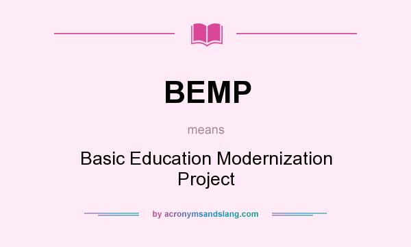 What does BEMP mean? It stands for Basic Education Modernization Project