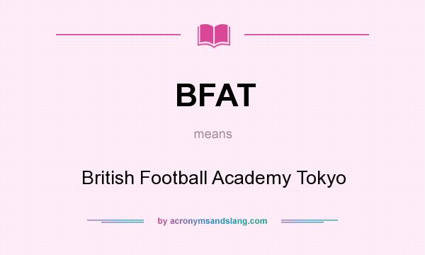 What does BFAT mean? It stands for British Football Academy Tokyo