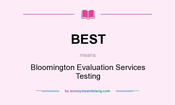 What does BEST mean? It stands for Bloomington Evaluation Services Testing
