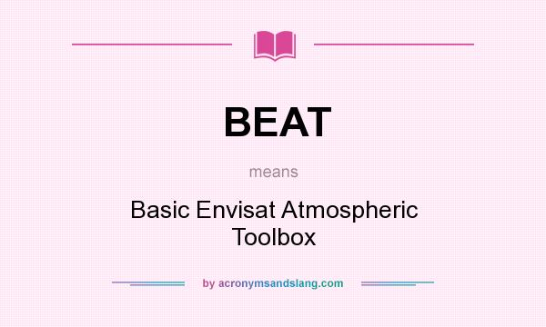 What does BEAT mean? It stands for Basic Envisat Atmospheric Toolbox