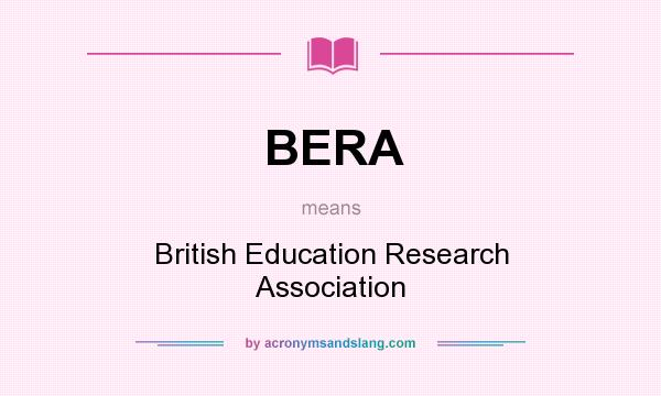 What does BERA mean? It stands for British Education Research Association