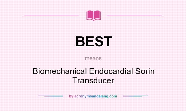 What does BEST mean? It stands for Biomechanical Endocardial Sorin Transducer