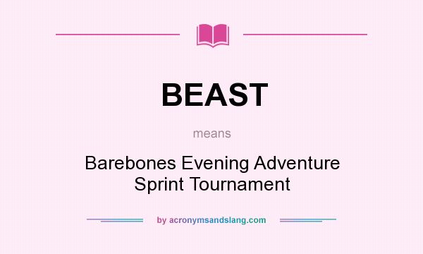 What does BEAST mean? It stands for Barebones Evening Adventure Sprint Tournament