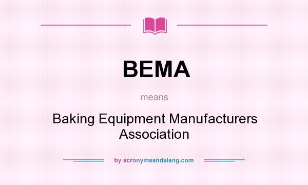 What does BEMA mean? It stands for Baking Equipment Manufacturers Association