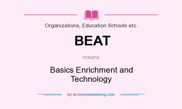 What does BEAT mean? It stands for Basics Enrichment and Technology