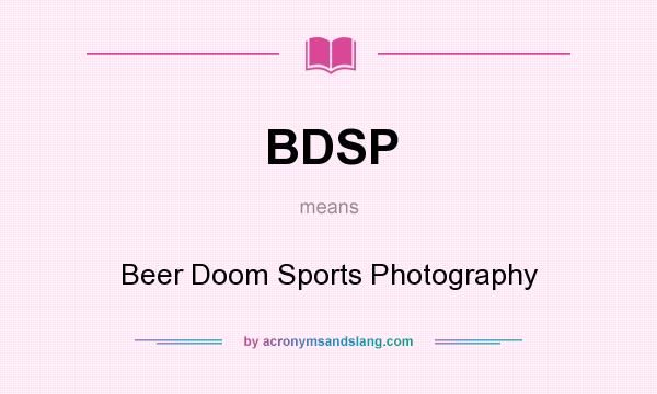 What does BDSP mean? It stands for Beer Doom Sports Photography