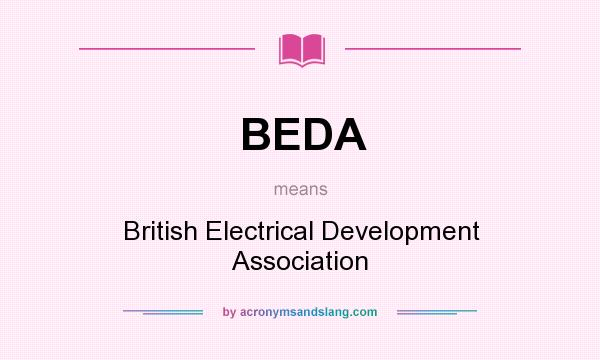 What does BEDA mean? It stands for British Electrical Development Association