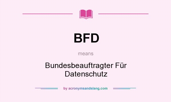 What does BFD mean? It stands for Bundesbeauftragter Für Datenschutz