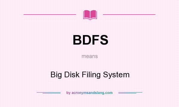 What does BDFS mean? It stands for Big Disk Filing System