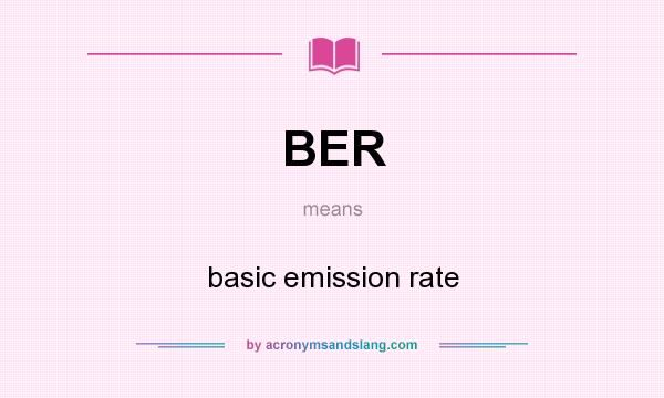 What does BER mean? It stands for basic emission rate