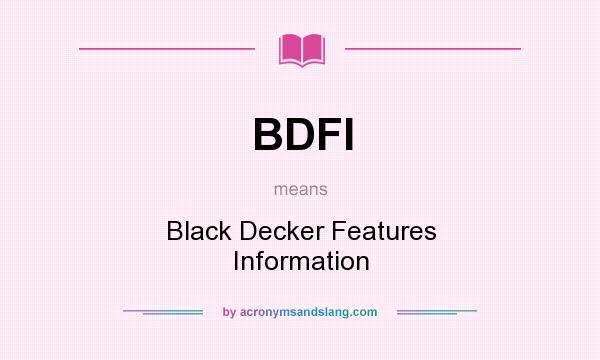 What does BDFI mean? It stands for Black Decker Features Information