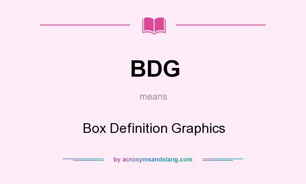 What does BDG mean? It stands for Box Definition Graphics