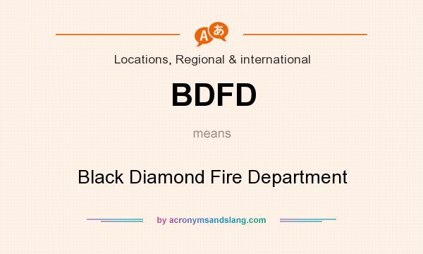 What does BDFD mean? It stands for Black Diamond Fire Department
